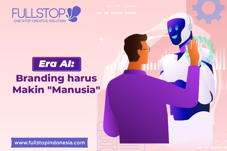 Era AI: Branding Harus Makin “Manusia”